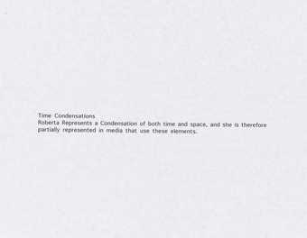 "Time condensations/ Roberta Represents a condensation of both time and space, and she is...