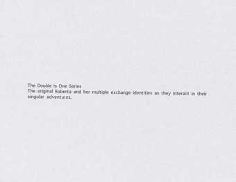 "The Double is One Series/ The original Roberta and her multiple exchange identities as they...